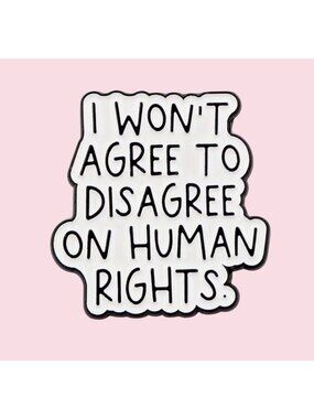 I WONT AGREE TO DISAGREE ON HUMAN RIGHTS Enamel Lapel Backpack Pin NEW